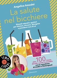 La salute nel bicchiere. Rimedi naturali e gustosi per idratare, drenare, dimagrire e prendersi cura di sé - Librerie.coop