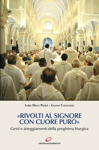 «Rivolti al Signore con cuore puro». Gesti e atteggiamenti della preghiera liturgica - Librerie.coop