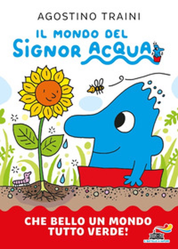 Che bello un mondo tutto verde! Il mondo del signor Acqua - Librerie.coop Che bello un mondo tutto verde! Il mondo del signor Acqua - Librerie.coop
