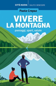 Vivere la montagna. Paesaggi, sport, salute - Librerie.coop