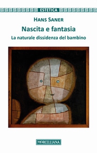 Nascita e fantasia. La naturale dissidenza del bambino - Librerie.coop