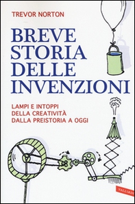 Breve storia delle invenzioni. Lampi e intoppi della creatività dalla preistoria a oggi - Librerie.coop