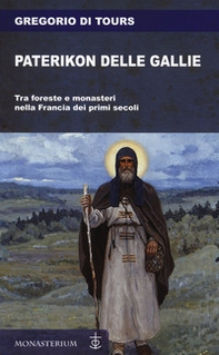 Paterikon delle Gallie. Tra foreste e monasteri nella Francia dei primi secoli - Librerie.coop Paterikon delle Gallie. Tra foreste e monasteri nella Francia dei primi secoli - Librerie.coop