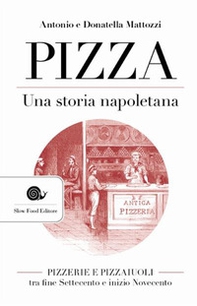 Pizza. Una storia napoletana. Pizzerie e pizzaiuoli tra fine Settecento e inizio Novecento - Librerie.coop