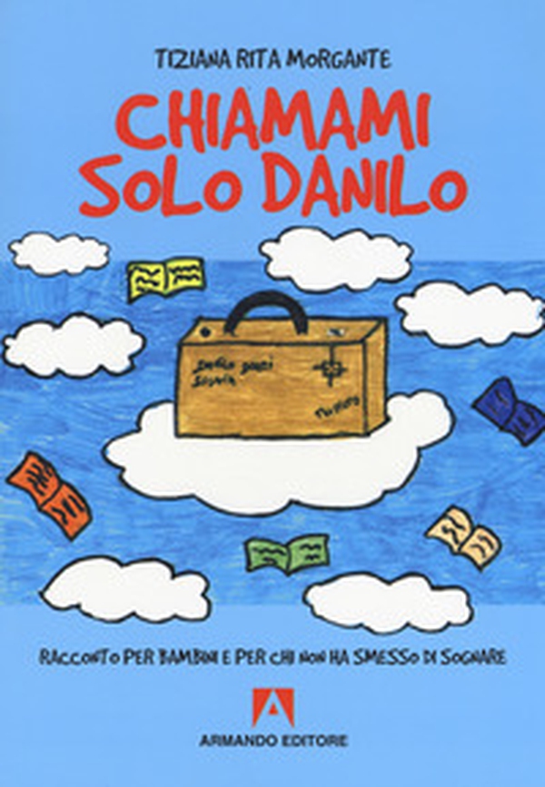 Chiamami solo Danilo. Racconto per bambini e per chi non ha smesso di sognare - Librerie.coop Chiamami solo Danilo. Racconto per bambini e per chi non ha smesso di sognare - Librerie.coop