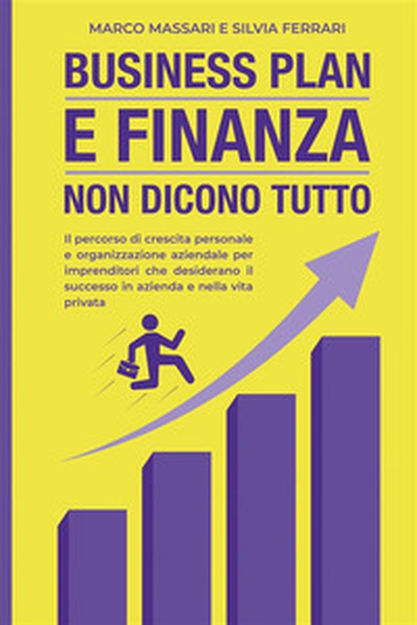 Business plan e finanza non dicono tutto. Il percorso di crescita personale e organizzazione aziendale per imprenditori che desiderano il successo in azienda e nella vita privata - Librerie.coop Business plan e finanza non dicono tutto. Il percorso di crescita personale e organizzazione aziendale per imprenditori che desiderano il successo in azienda e nella vita privata - Librerie.coop