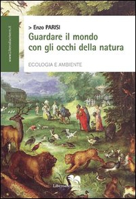 Guardare il mondo con gli occhi della natura - Librerie.coop Guardare il mondo con gli occhi della natura - Librerie.coop
