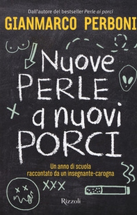 Nuove perle a nuovi porci. Un anno di scuola raccontato da un insegnante-carogna - Librerie.coop