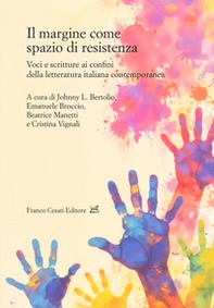 Il margine come spazio di resistenza. Voci e scritture ai confini della letteratura italiana contemporanea - Librerie.coop