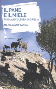 Il pane e il miele. Tavola e cultura in Grecia - Librerie.coop Il pane e il miele. Tavola e cultura in Grecia - Librerie.coop