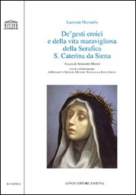 De' gesti eroici e della vita maravigliosa della Serafica S. Caterina da Siena - Librerie.coop