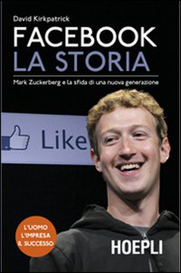 Facebook. La storia. Mark Zuckerberg e la sfida di una nuova generazione - Librerie.coop Facebook. La storia. Mark Zuckerberg e la sfida di una nuova generazione - Librerie.coop