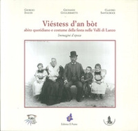 Viéstess d'an bòt. Abito quotidiano e costume della festa nelle Valli di Lanzo - Librerie.coop