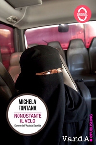 Nonostante il velo. Donne dell'Arabia Saudita - Librerie.coop