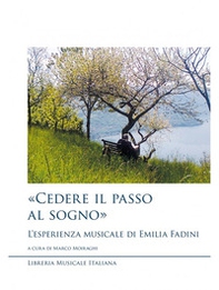 «Cedere il passo al sogno». L'esperienza musicale di Emilia Fadini - Librerie.coop «Cedere il passo al sogno». L'esperienza musicale di Emilia Fadini - Librerie.coop