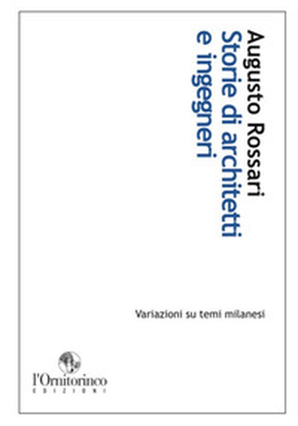 Storie di architetti e ingegneri. Variazioni su temi milanesi - Librerie.coop Storie di architetti e ingegneri. Variazioni su temi milanesi - Librerie.coop