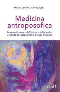 Medicina antroposofica. La cura del corpo, dell'anima e dello spirito secondo gli insegnamenti di Rudolf Steiner - Librerie.coop Medicina antroposofica. La cura del corpo, dell'anima e dello spirito secondo gli insegnamenti di Rudolf Steiner - Librerie.coop