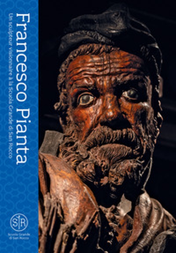 Francesco Pianta. Un sculpteur visionnaire à la Scuola Grande di San Rocco - Librerie.coop Francesco Pianta. Un sculpteur visionnaire à la Scuola Grande di San Rocco - Librerie.coop