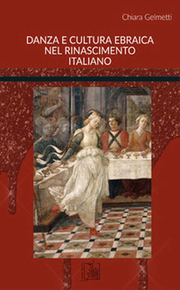 Danza e cultura ebraica nel Rinascimento italiano - Librerie.coop Danza e cultura ebraica nel Rinascimento italiano - Librerie.coop