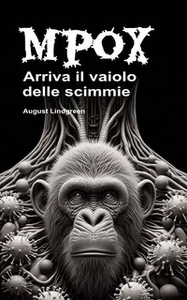 Mpox. Arriva il vaiolo delle scimmie. Un nuovo pericolo virale in agguato. Conoscere questa pandemia emergente per evitarla - Librerie.coop