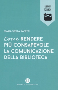 Come rendere più consapevole la comunicazione della biblioteca - Librerie.coop Come rendere più consapevole la comunicazione della biblioteca - Librerie.coop