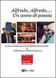 Alfredo Alfredo... Un anno di poesia. La personalità poetica di Alfredo Vernacotola - Librerie.coop