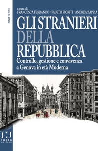 Gli stranieri della repubblica. Controllo, gestione e convivenza a Genova in età moderna - Librerie.coop