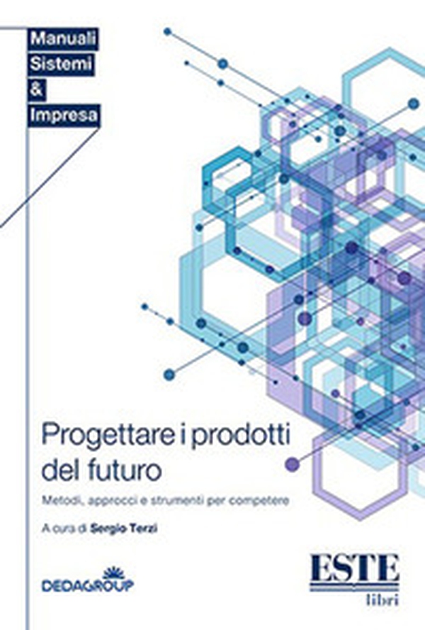 Progettare i prodotti del futuro. Metodi, approcci e strumenti per competere - Librerie.coop