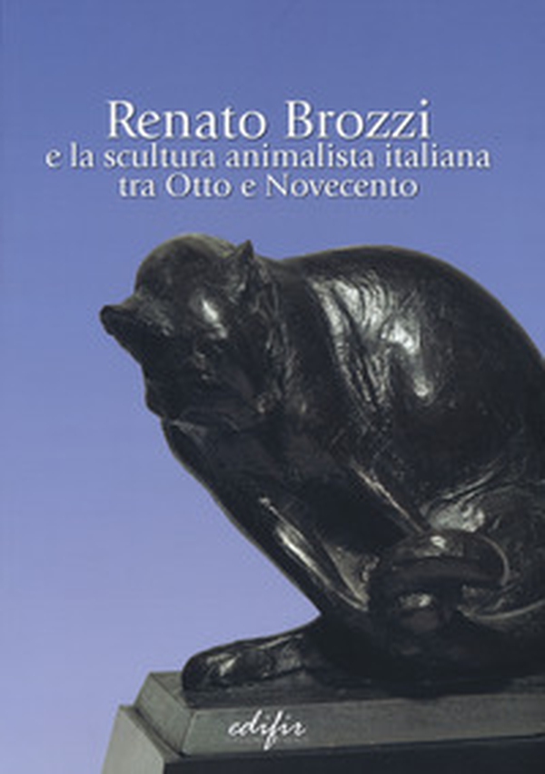Renato Brozzi e la scultura animalista italiana tra Otto e Novecento - Librerie.coop Renato Brozzi e la scultura animalista italiana tra Otto e Novecento - Librerie.coop