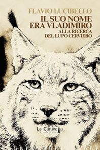 Il suo nome era Vladimiro. Alla ricerca del lupo cerviero - Librerie.coop Il suo nome era Vladimiro. Alla ricerca del lupo cerviero - Librerie.coop