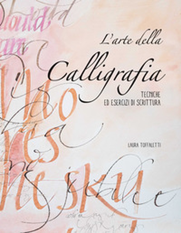 L'arte della calligrafia. Tecniche ed esercizi di scrittura - Librerie.coop L'arte della calligrafia. Tecniche ed esercizi di scrittura - Librerie.coop