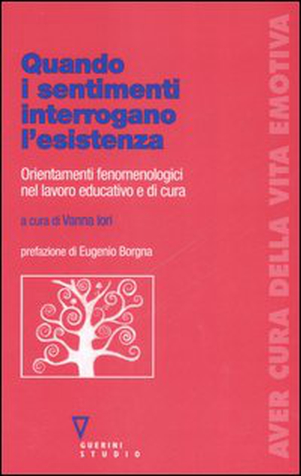 Quando i sentimenti interrogano l'esistenza. Orientamenti fenomenologici nel lavoro educativo e di cura - Librerie.coop Quando i sentimenti interrogano l'esistenza. Orientamenti fenomenologici nel lavoro educativo e di cura - Librerie.coop