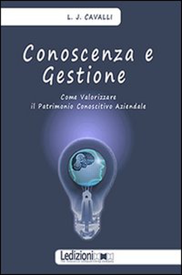 Conoscenza e gestione. Come valorizzare il patrimonio conoscitivo aziendale - Librerie.coop Conoscenza e gestione. Come valorizzare il patrimonio conoscitivo aziendale - Librerie.coop