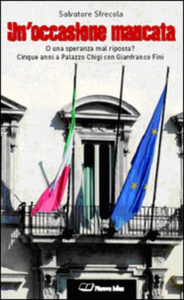 Un'occasione mancata. O una speranza mal riposta? Cinque anni a palazzo Chigi con Gianfranco Fini - Librerie.coop Un'occasione mancata. O una speranza mal riposta? Cinque anni a palazzo Chigi con Gianfranco Fini - Librerie.coop