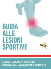 Guida alle lesioni sportive. La guida essenziale per prevenire, diagnosticare e curare gli infortuni sportivi - Librerie.coop Guida alle lesioni sportive. La guida essenziale per prevenire, diagnosticare e curare gli infortuni sportivi - Librerie.coop