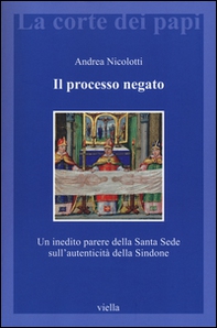 Il processo negato. Un inedito parere della Santa Sede sull'autenticità della Sindone - Librerie.coop