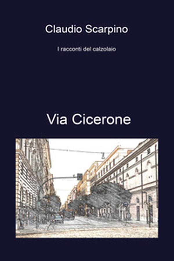 Via Cicerone. I racconti del calzolaio - Librerie.coop Via Cicerone. I racconti del calzolaio - Librerie.coop