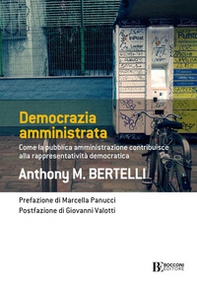 Democrazia amministrata. Come la pubblica amministrazione contribuisce alla rappresentatività democratica - Librerie.coop Democrazia amministrata. Come la pubblica amministrazione contribuisce alla rappresentatività democratica - Librerie.coop
