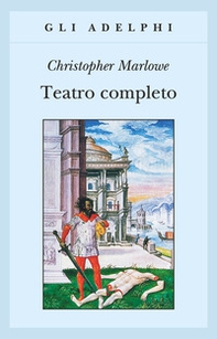 Teatro completo, La tragedia di Didone, regina di Cartagine - La prima parte di Tamerlano il Grande - La seconda parte di Tamerlano il Grande - L' Ebreo di Malta ... - Librerie.coop