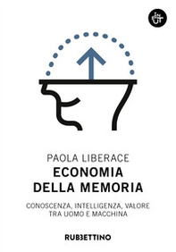 Economia della memoria. Conoscenza, intelligenza, valore tra uomo e macchina - Librerie.coop Economia della memoria. Conoscenza, intelligenza, valore tra uomo e macchina - Librerie.coop