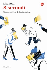 8 secondi. Viaggio nell'era della distrazione - Librerie.coop 8 secondi. Viaggio nell'era della distrazione - Librerie.coop