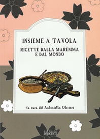 Insieme a tavola. Ricette dalla Maremma e dal mondo - Librerie.coop