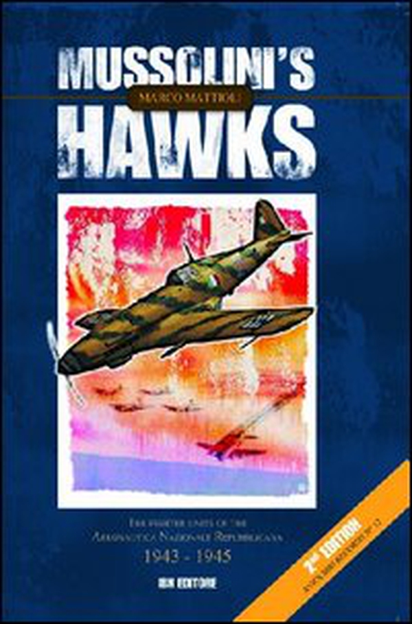 Mussolini's hawks. The fighter units of the aeronautica nazionale repubblicana 1943-1945 - Librerie.coop