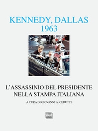 Kennedy Dallas 1963. L'assassinio del presidente nella stampa italiana - Librerie.coop