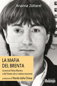 Mafia del Brenta. La storia di Felice Maniero e del Veneto che si credeva innocente - Librerie.coop