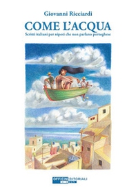 Come l'acqua. Scritti italiani per nipoti che non parlano portoghese - Librerie.coop Come l'acqua. Scritti italiani per nipoti che non parlano portoghese - Librerie.coop