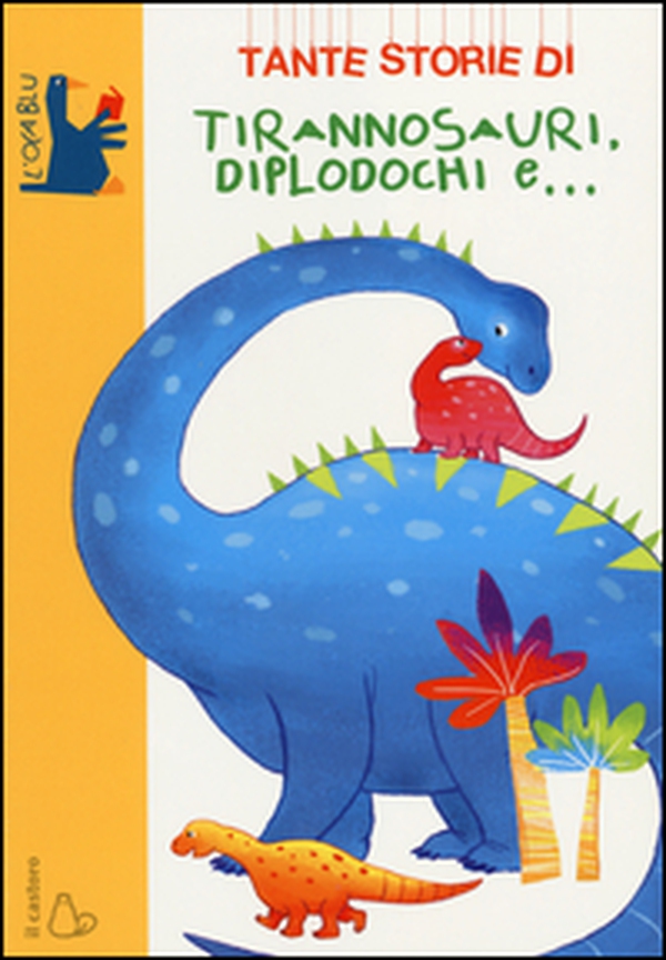 Tante storie di tirannosauri, diplodochi e... - Librerie.coop Tante storie di tirannosauri, diplodochi e... - Librerie.coop