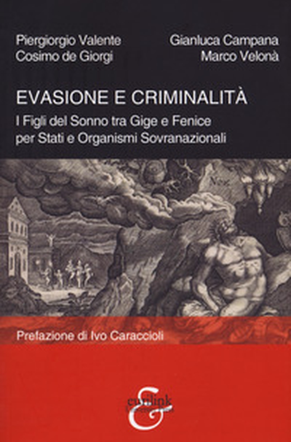 Evasione e criminalità. I Figli del Sonno tra Gige e Fenice per Stati e Organismi Sovranazionali - Librerie.coop Evasione e criminalità. I Figli del Sonno tra Gige e Fenice per Stati e Organismi Sovranazionali - Librerie.coop