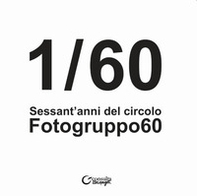 1/60. Sessant'anni del Circolo Fotogruppo60 - Librerie.coop