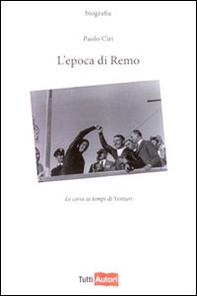 L'epoca di Remo. Le corse ai tempo di Venturi - Librerie.coop L'epoca di Remo. Le corse ai tempo di Venturi - Librerie.coop